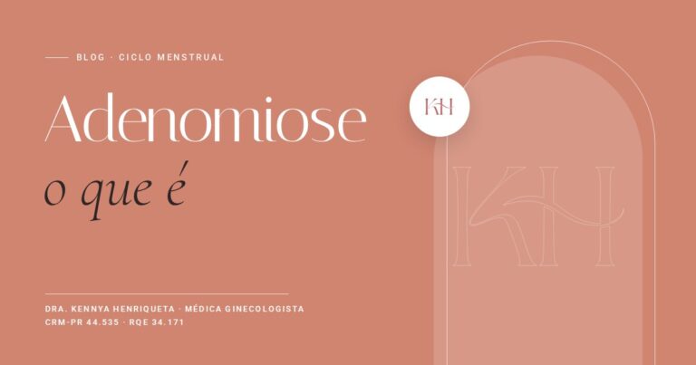 Adenomiose, texto do blog da Dra. Kennya Henriqueta