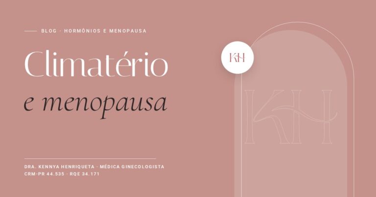 Climatério e menopausa, texto do blog da Dra. Kennya Henriqueta