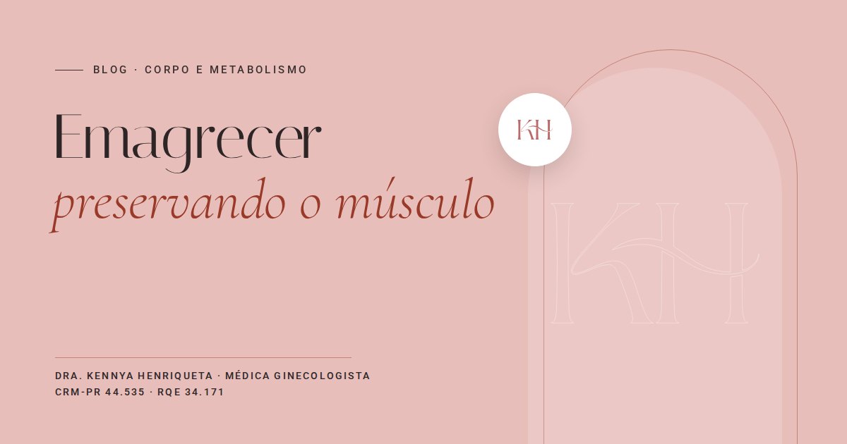 Emagrecer preservando o músculo, texto do blog da Dra. Kennya Henriqueta