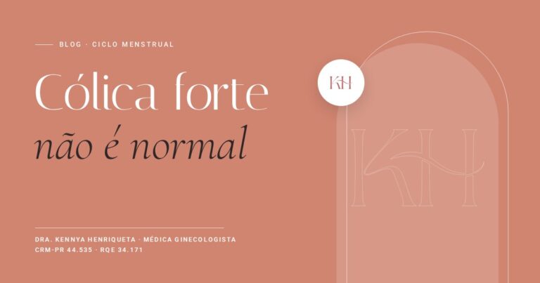 Endometriose: cólica forte não é normal, texto do blog da Dra. Kennya Henriqueta