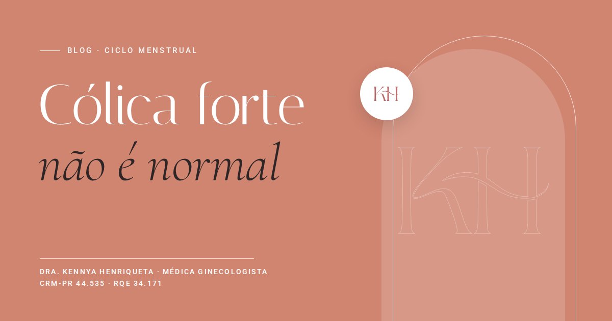 Endometriose: cólica forte não é normal, texto do blog da Dra. Kennya Henriqueta