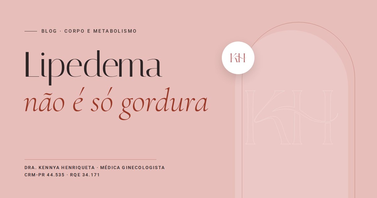 Lipedema, texto do blog da Dra. Kennya Henriqueta