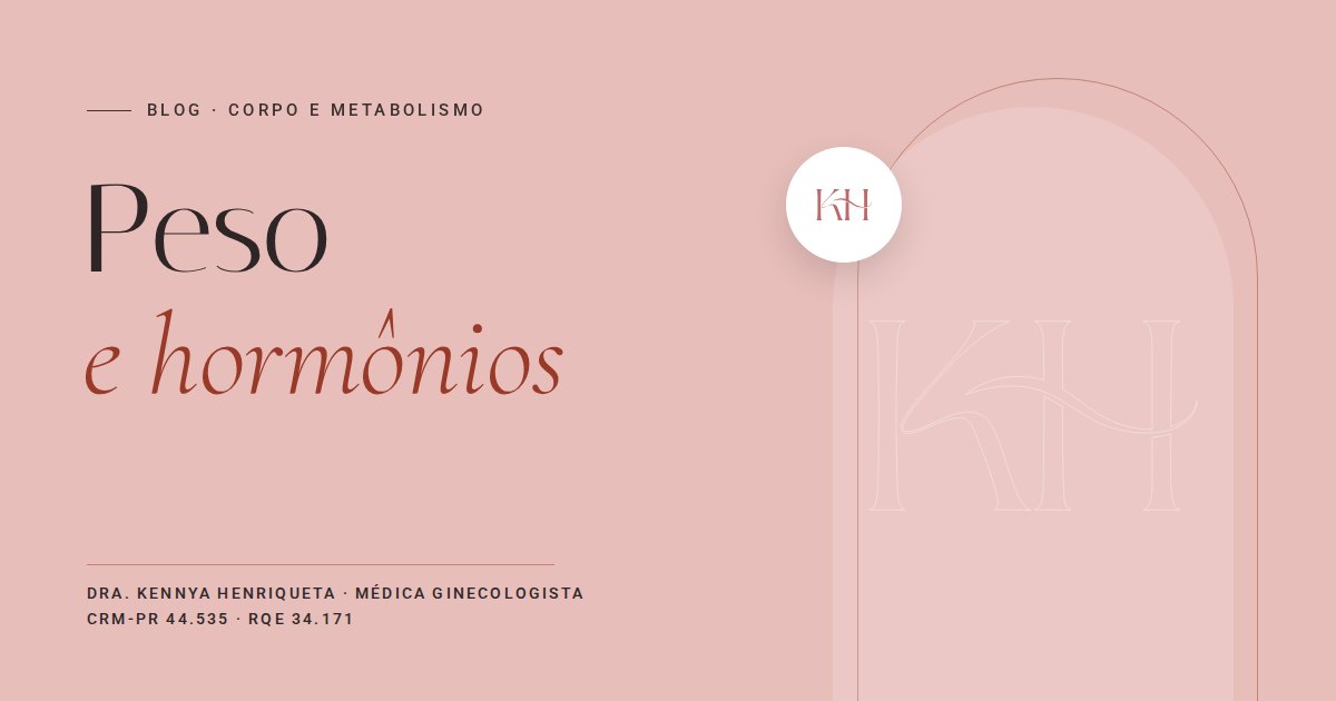 Peso e hormônios, texto do blog da Dra. Kennya Henriqueta