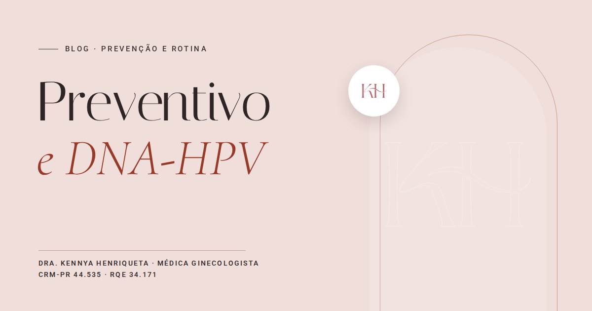 Preventivo, DNA-HPV e mamografia, texto do blog da Dra. Kennya Henriqueta